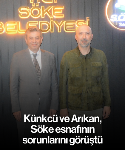 Künkcü ve Arıkan, Söke esnafının sorunlarını görüştü