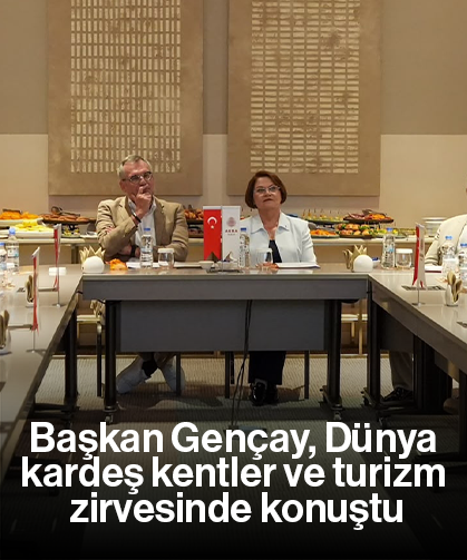 Başkan Gençay, Dünya kardeş kentler ve turizm zirvesinde konuştu