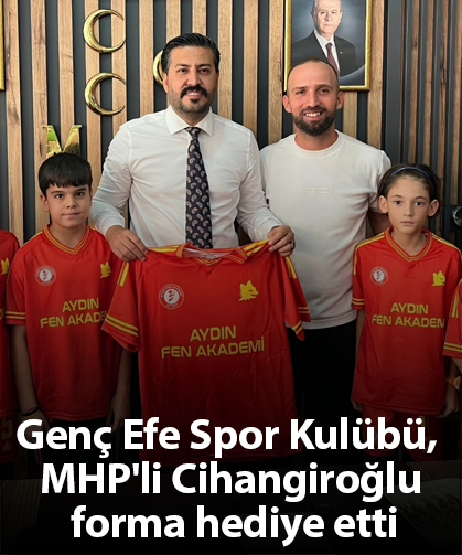 Genç Efe Spor Kulübü, MHP'li Cihangiroğlu forma hediye etti