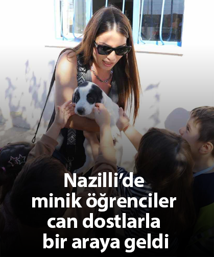 Nazilli’de minik öğrenciler can dostlarla bir araya geldi