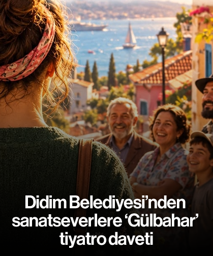 Didim Belediyesi’nden sanatseverlere 'Gülbahar' tiyatro daveti