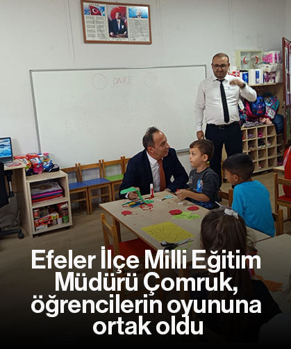 Efeler İlçe Milli Eğitim Müdürü Çomruk, öğrencilerin oyununa ortak oldu