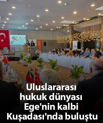 Uluslararası hukuk dünyası Ege'nin kalbi Kuşadası'nda buluştu