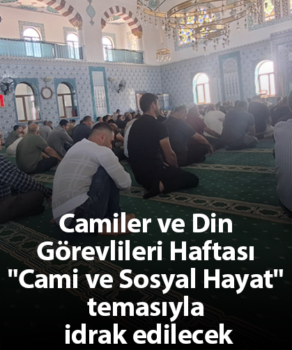 Camiler ve Din Görevlileri Haftası "Cami ve Sosyal Hayat" temasıyla idrak edilecek