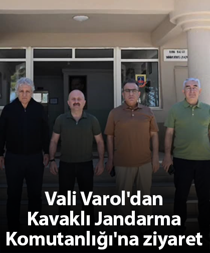Vali Varol'dan Kavaklı Jandarma Komutanlığı'na ziyaret