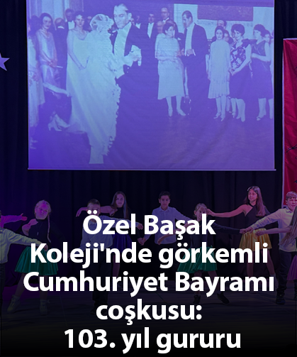 Özel Başak Koleji'nde görkemli Cumhuriyet Bayramı coşkusu: 103. yıl gururu