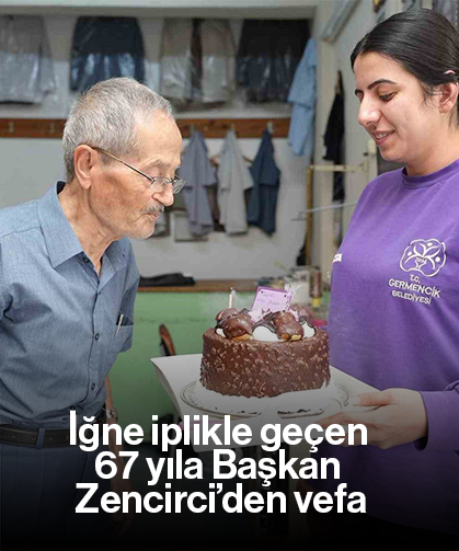 İğne iplikle geçen 67 yıla Başkan Zencirci’den vefa