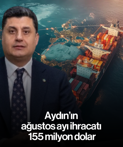 Aydın'ın ağustos ayı ihracatı 155 milyon dolar