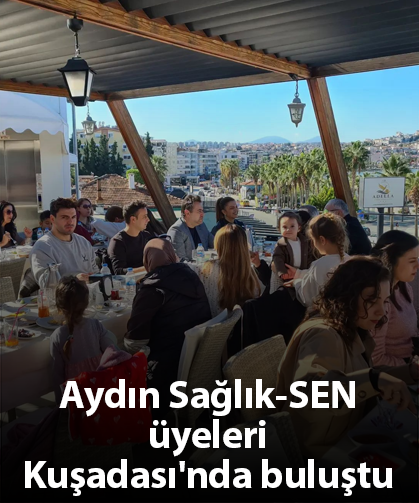 Aydın Sağlık-SEN üyeleri Kuşadası'nda buluştu