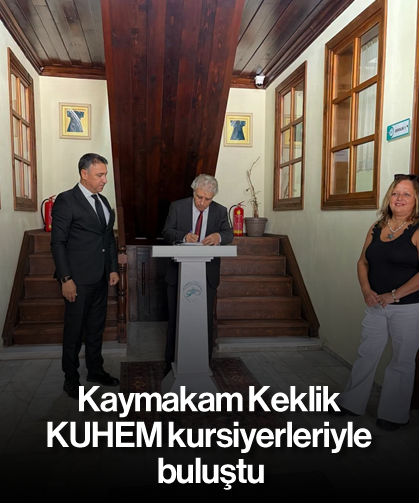 Kaymakam Keklik KUHEM kursiyerleriyle buluştu