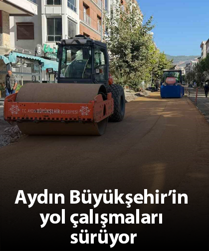 Aydın Büyükşehir’in yol çalışmaları sürüyor