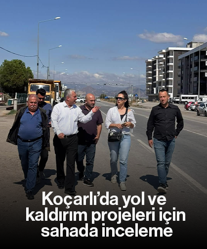 Koçarlı’da yol ve kaldırım projeleri için sahada inceleme