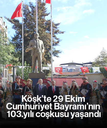 Köşk’te 29 Ekim Cumhuriyet Bayramı’nın 103.yılı coşkusu yaşandı