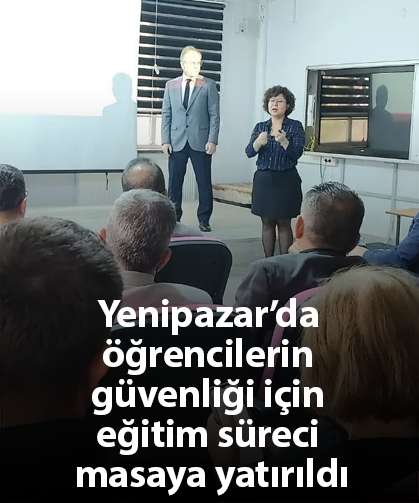 Yenipazar’da öğrencilerin güvenliği için eğitim süreci masaya yatırıldı
