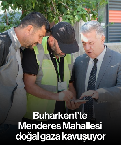 Buharkent’te Menderes Mahallesi doğal gaza kavuşuyor