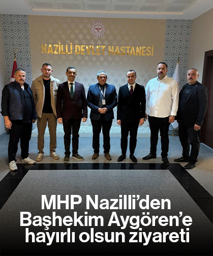 MHP Nazilli’den Başhekim Aygören’e hayırlı olsun ziyareti