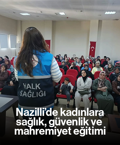 Nazilli’de kadınlara sağlık, güvenlik ve mahremiyet eğitimi