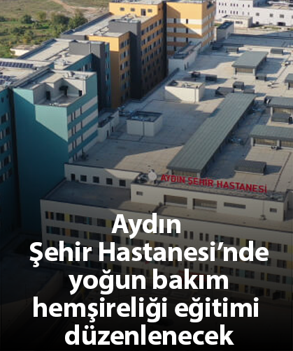 Aydın Şehir Hastanesi’nde yoğun bakım hemşireliği eğitimi düzenlenecek