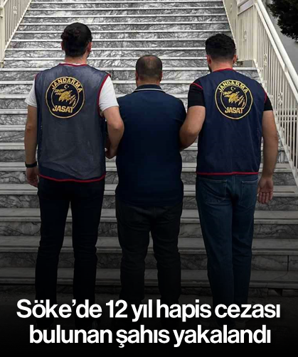 Söke’de 12 yıl hapis cezası bulunan şahıs yakalandı