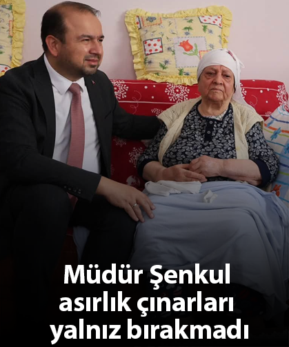 Müdür Şenkul asırlık çınarları yalnız bırakmadı
