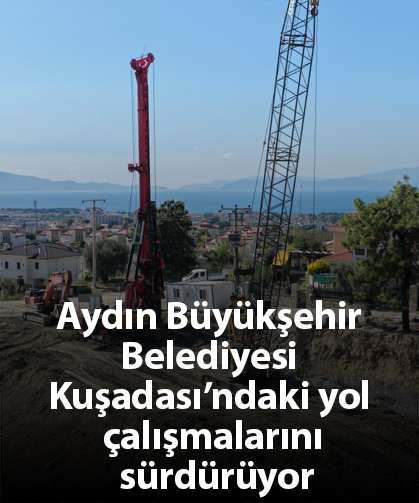 Aydın Büyükşehir Belediyesi Kuşadası’ndaki yol çalışmalarını sürdürüyor