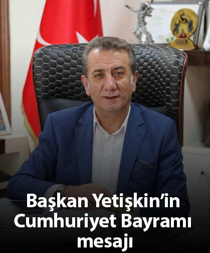 Başkan Yetişkin’in Cumhuriyet Bayramı mesajı
