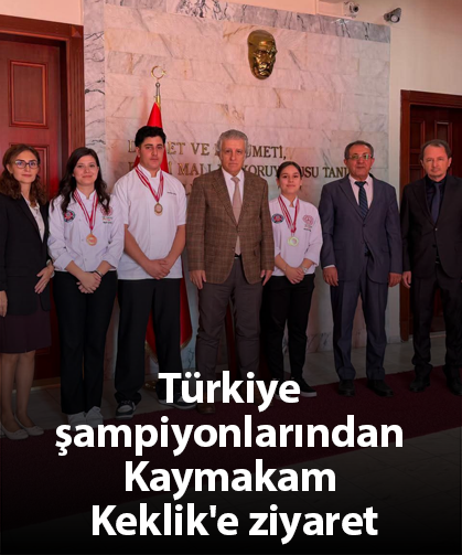 Türkiye şampiyonlarından Kaymakam Keklik'e ziyaret