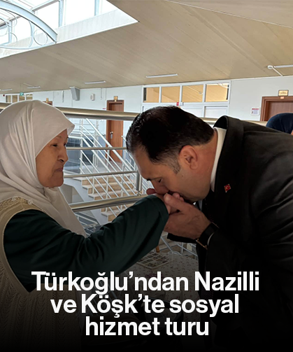 Türkoğlu’ndan Nazilli ve Köşk’te sosyal hizmet turu
