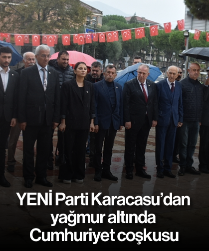 YENİ Parti Karacasu'dan yağmur altında Cumhuriyet coşkusu