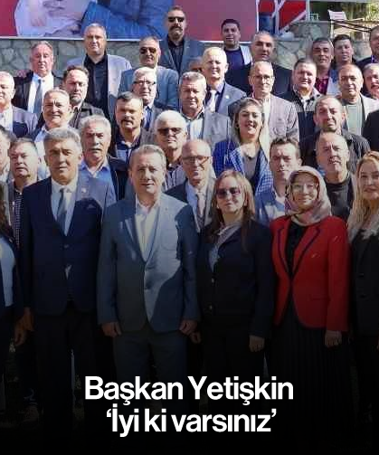 Başkan Yetişkin: 'İyi ki varsınız'
