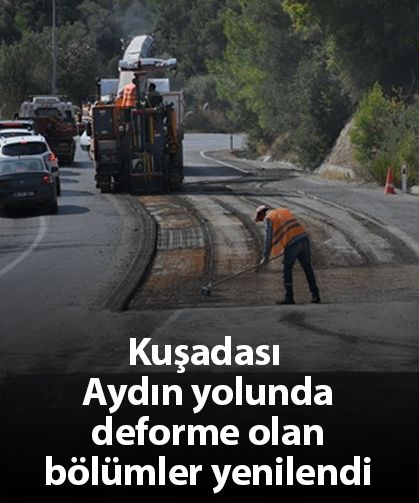 Kuşadası Aydın yolunda deforme olan bölümler yenilendi