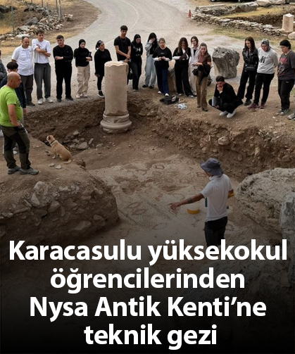 Karacasulu yüksekokul öğrencilerinden Nysa Antik Kenti’ne teknik gezi