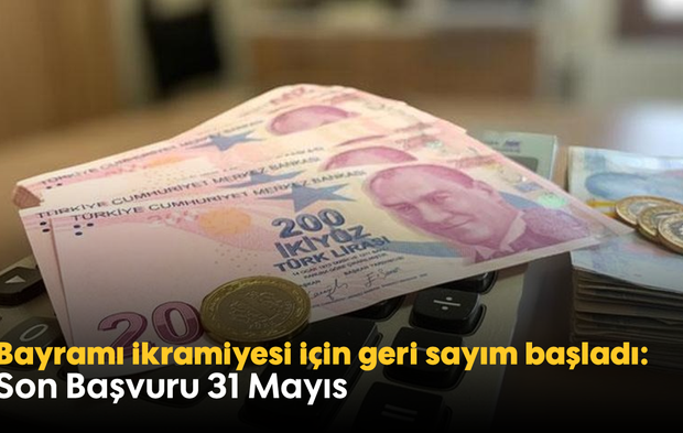 Bayramı ikramiyesi için geri sayım başladı: Son Başvuru 31 Mayıs