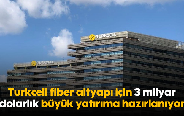 Turkcell, fiber altyapı için 3 milyar dolarlık büyük yatırıma hazırlanıyor