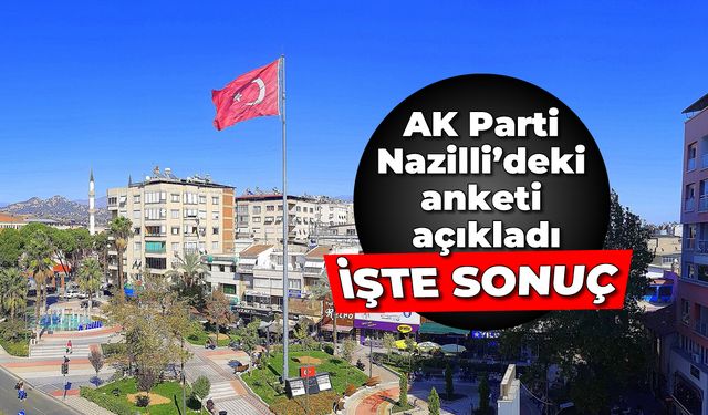 AK Parti Nazilli’deki anketi açıkladı