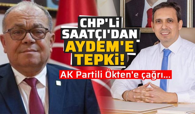CHP'li Saatçı'dan Aydem'e tepki! AK Partili Ökten'e çağrı...