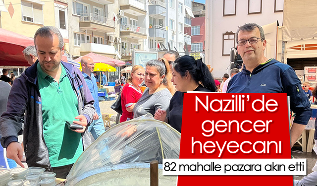 Nazilli’de gencer heyecanı: 82 mahalle pazara akın etti