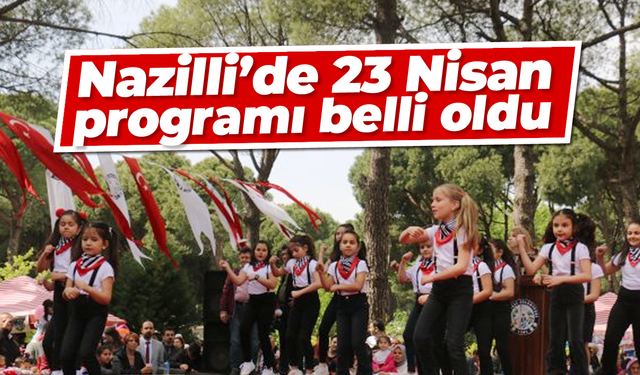 Nazilli’de 23 Nisan programı belli oldu