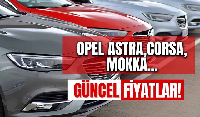 Opel Fiyat Listesi 2024: Astra, Corsa, Mokka En Güncel Fiyatları!