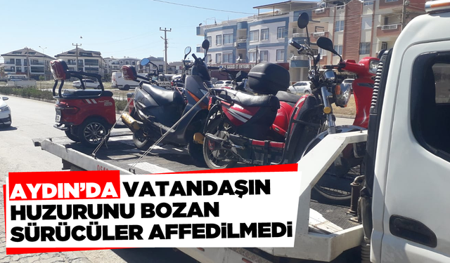 Aydın'da vatandaşın huzurunu bozan sürücüler affedilmedi