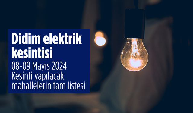 Aydem Duyurdu. Didim elektrik kesintisi 08-09 Mayıs 2024 Kesinti yapılacak mahallelerin tam listesi