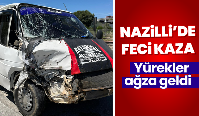Nazilli’de feci kaza: Yürekler ağza geldi