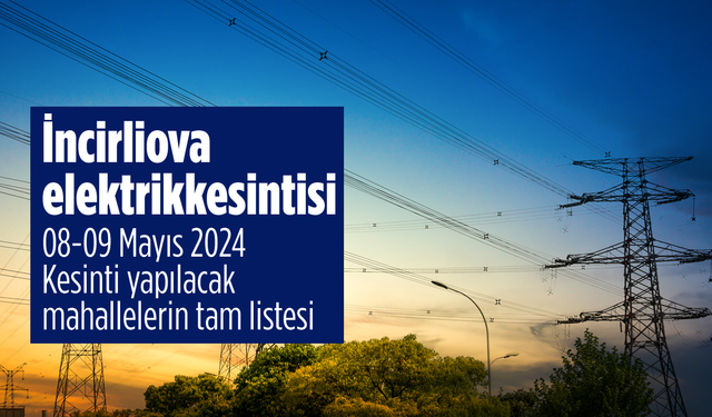 Aydem Duyurdu. İncirliova elektrik kesintisi 08-09 Mayıs 2024 Kesinti yapılacak mahallelerin tam listesi