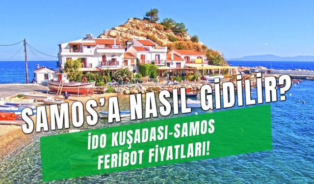 Vizesiz Yunan Adası Samos'a Nasıl Gidilir? İDO Kuşadası Samos Feribot Fiyatları!