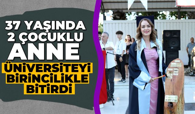 Aydın'da 37 yaşında iki çocuklu anne, üniversiteyi birincilikle bitirdi
