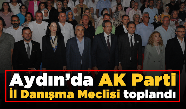 Aydın’da AK Parti İl Danışma Meclisi toplandı