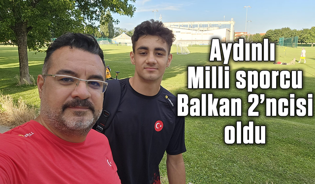 Aydınlı Milli sporcu, Balkan 2’ncisi oldu