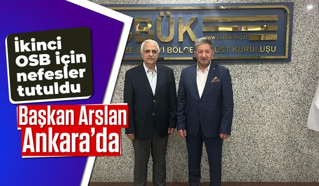 İkinci OSB için nefesler tutuldu! Başkan Arslan Ankara’da...