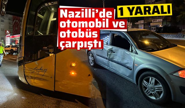 Nazilli’de otomobil ve otobüs çarpıştı: 1 yaralı