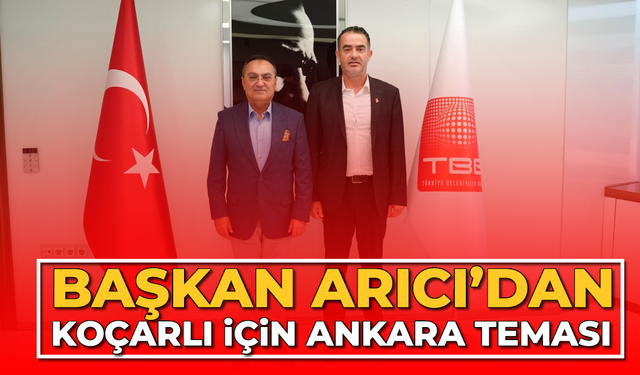 Başkan Arıcı’dan Koçarlı için Ankara teması